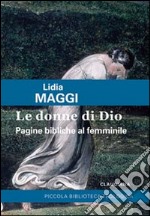 Le donne di Dio. Pagine bibliche al femminile libro