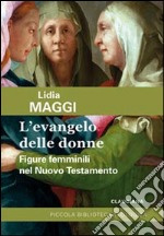 L'Evangelo delle donne. Figure femminili nel Nuovo Testamento libro