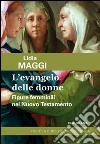 L'Evangelo delle donne. Figure femminili nel Nuovo Testamento libro