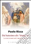 Dal battesimo allo «sbattezzo». La storia tormentata del battesimo cristiano libro