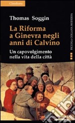 La riforma a Ginevra negli anni di Calvino. Un capovolgimento nella vita della città libro