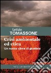 Crisi ambientale ed etica. Un nuovo clima di giustizia libro