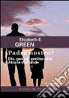 Padre Nostro? Dio, genere, genitorialità. Alcune domande libro di Green Elizabeth E.