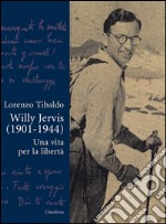Willy Jervis (1901-1944). Una vita per la libertà