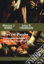 Il vero Paolo. Visionario radicale o icona conservatrice? libro