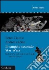 Il Vangelo secondo Star Wars. Nel nome del padre, del figlio e della forza libro