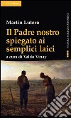 Il Padre nostro spiegato ai semplici laici libro