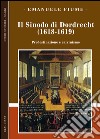 Il sinodo di Dordrecht (1618-1619). Predestinazione e calvinismo libro