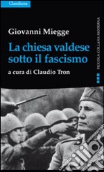 La chiesa valdese sotto il fascismo libro