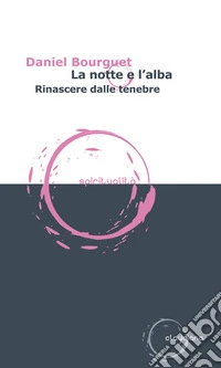 La notte e l'alba. Rinascere dalle tenebre