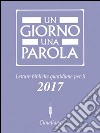 Un giorno una parola. Letture bibliche quotidiane per il 2017 libro di Federazione Chiese evangeliche in Italia (cur.)