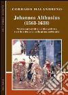 Johannes Althusius (1563-1638). Teoria e prassi di un ordine politico e civile riformato nella prima modernità libro