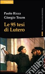 Le 95 tesi di Lutero e la cristianità del nostro tempo libro