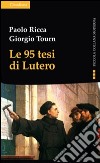 Le 95 tesi di Lutero e la cristianità del nostro tempo libro di Ricca Paolo Tourn Giorgio