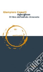 Apocalisse. Il libro del mondo rinnovato libro