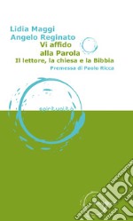 Vi affido alla parola. Il lettore, la Chiesa e la Bibbia libro