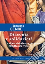 Diaconia e solidarietà. I valdesi dalla borsa dei poveri all'Otto per mille libro