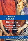 Diaconia e solidarietà. I valdesi dalla borsa dei poveri all'Otto per mille libro di Genre Ermanno