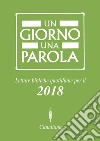 Un giorno una parola. Letture bibliche quotidiane per il 2018 libro di Federazione Chiese evangeliche in Italia (cur.)