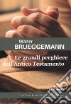 Le grandi preghiere dell'Antico Testamento libro di Brueggemann Walter