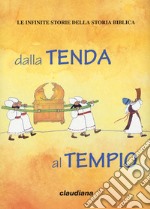 Dalla tenda al tempio. Le infinite storie della storia biblica. Con Adesivi libro