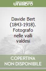 Davide Bert (1843-1918). Fotografo nelle valli valdesi