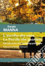 L'ascolto che cura. La parola che guarisce. Introduzione al counseling pastorale libro