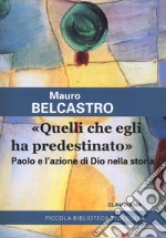 «Quelli che egli ha predestinato». Paolo e l'azione di Dio nella storia libro