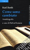 Come sono cambiato libro di Barth Karl Ferrario F. (cur.)