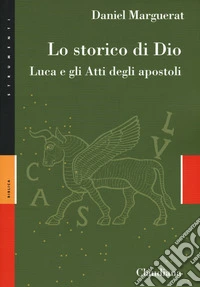 Lo storico di Dio. Luca e gli Atti degli Apostoli