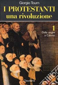 I protestanti: Una rivoluzione-Una società-Una cultura libro