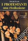 I protestanti: Una rivoluzione-Una società-Una cultura libro di Tourn Giorgio
