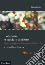 Eutanasia e suicidio assistito. Una prospettiva protestante sul fine vita libro