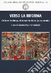 Verso la Riforma. Criticare la Chiesa, riformare la Chiesa (XV-XVI secolo) libro