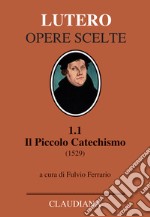 Il piccolo catechismo (1529). Testo tedesco a fronte libro