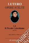 Il piccolo catechismo (1529). Testo tedesco a fronte libro