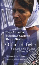 Orfana di figlio. I giovedì delle Madres de Plaza de Mayo libro