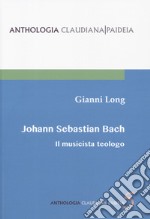 Johann Sebastian Bach. Il musicista teologo libro