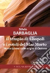 Il tempio di Eliopoli e i rotoli del Mar Morto. Nuova ipotesi sulle origini di Qumran libro di Barbaglia Silvio