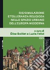 Dis/simulazione e tolleranza religiosa nello spazio urbano dell'Europa moderna libro