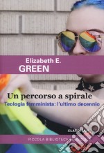 Un percorso a spirale. Teologia femminista: l'ultimo decennio libro