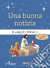 Una buona notizia. Il Vangelo di Marco su misura per te. Ediz. ad alta leggibilità libro