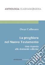 La preghiera nel Nuovo Testamento. Una risposta alle domande odierne