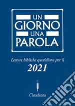 Un giorno una parola. Letture bibliche quotidiane per il 2021 libro