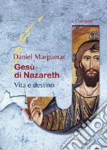 Gesù di Nazareth. Vita e destino libro