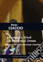 eVangelo, iGod & Personal Jesus. Districarsi tra social, tecnologia e liquidità libro