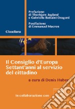 Il consiglio d'Europa. Settant'anni al servizio del cittadino