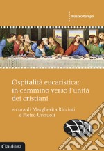 Ospitalità eucaristica: in cammino verso l'unità dei cristiani libro