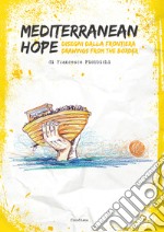 Mediterranean hope. Disegni dalla frontiera-Drawings from the border