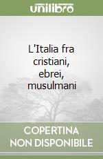 L'Italia fra cristiani, ebrei, musulmani libro